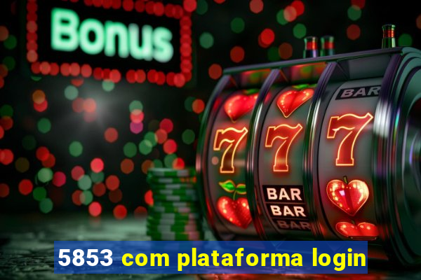 5853 com plataforma login